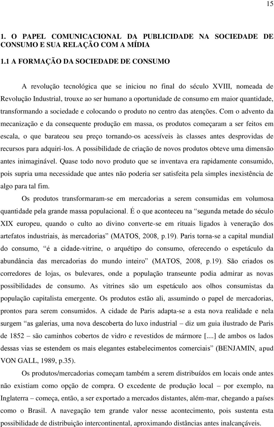 quantidade, transformando a sociedade e colocando o produto no centro das atenções.