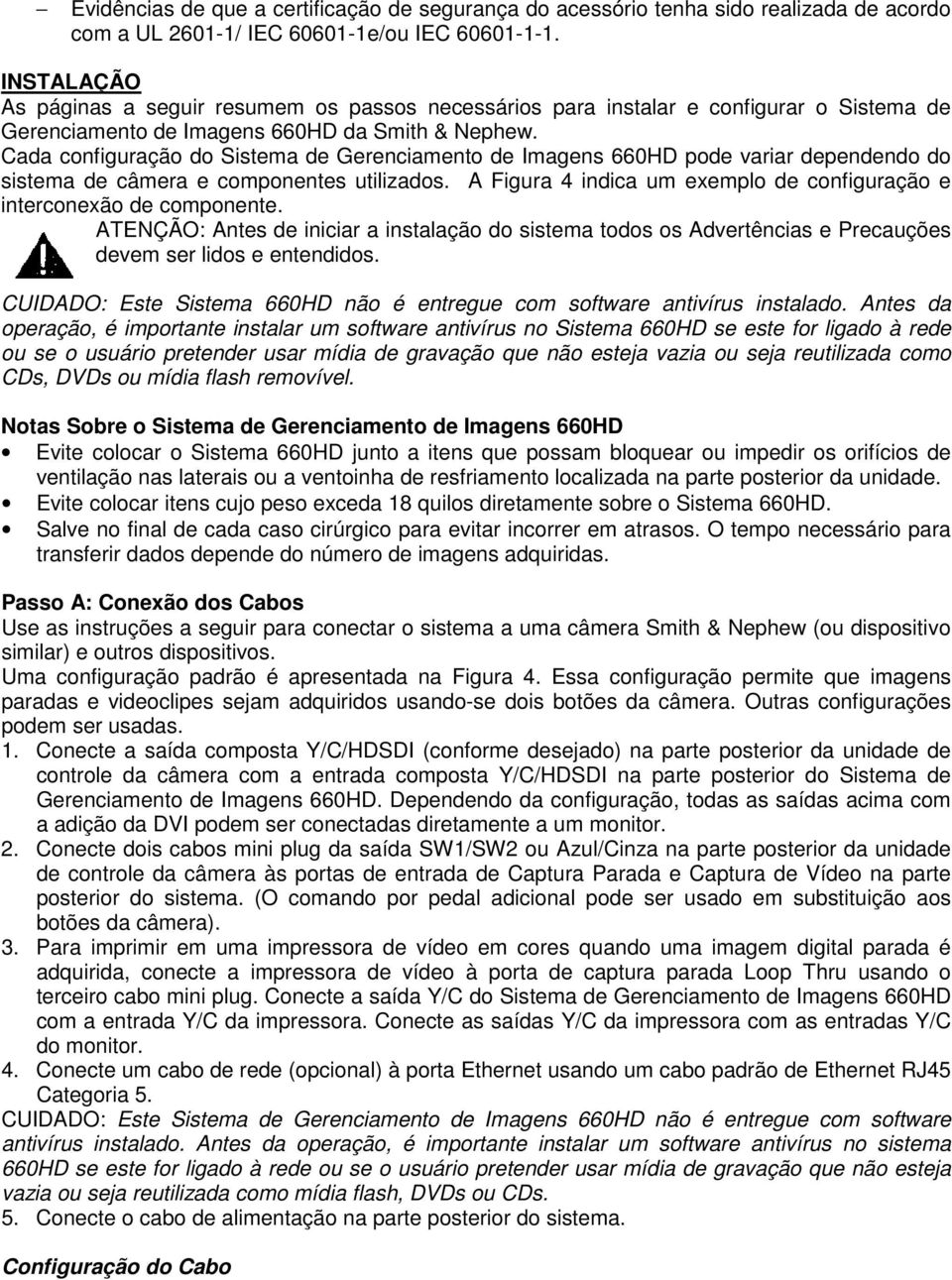 Cada configuração do Sistema de Gerenciamento de Imagens 660HD pode variar dependendo do sistema de câmera e componentes utilizados.