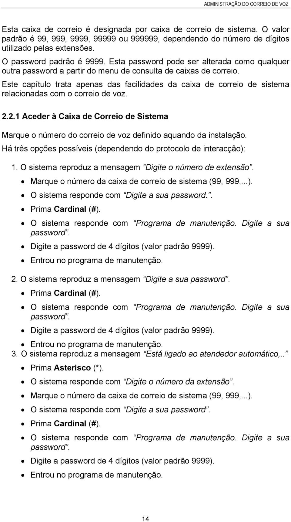 Esta password pode ser alterada como qualquer outra password a partir do menu de consulta de caixas de correio.