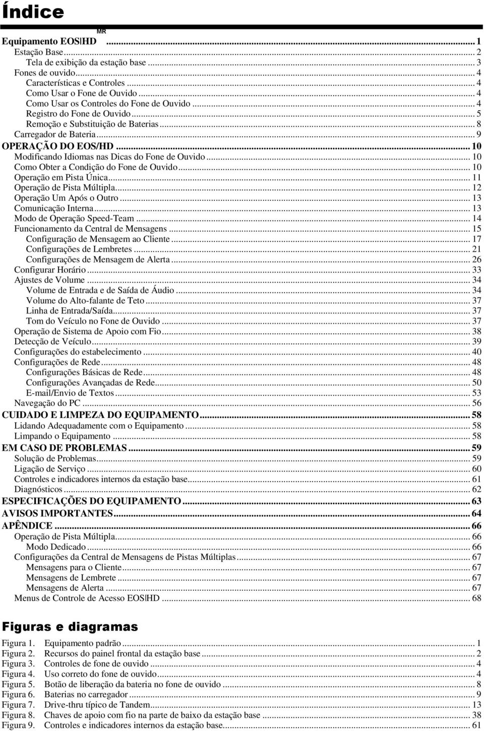 .. 10 Modificando Idiomas nas Dicas do Fone de Ouvido... 10 Como Obter a Condição do Fone de Ouvido... 10 Operação em Pista Única... 11 Operação de Pista Múltipla... 12 Operação Um Após o Outro.