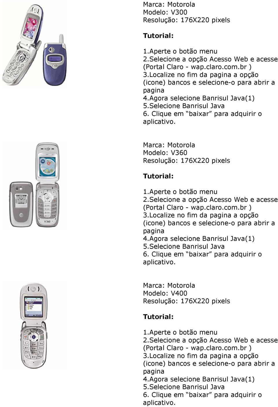 com.br ) 4.Agora selecione Banrisul Java(1) 5.Selecione Banrisul Java 6. Clique em baixar para adquirir o Modelo: V400 2.