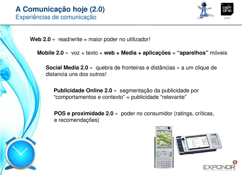 0» quebra de fronteiras e distâncias» a um clique de distancia uns dos outros! Publicidade Online 2.