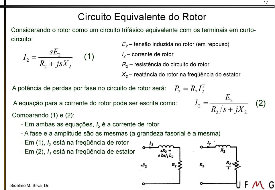 de oto E tenão induzida no oto (em epouo) I coente de oto R eitência do cicuito do oto X eatância do oto na feqüência do etato P = R I - A