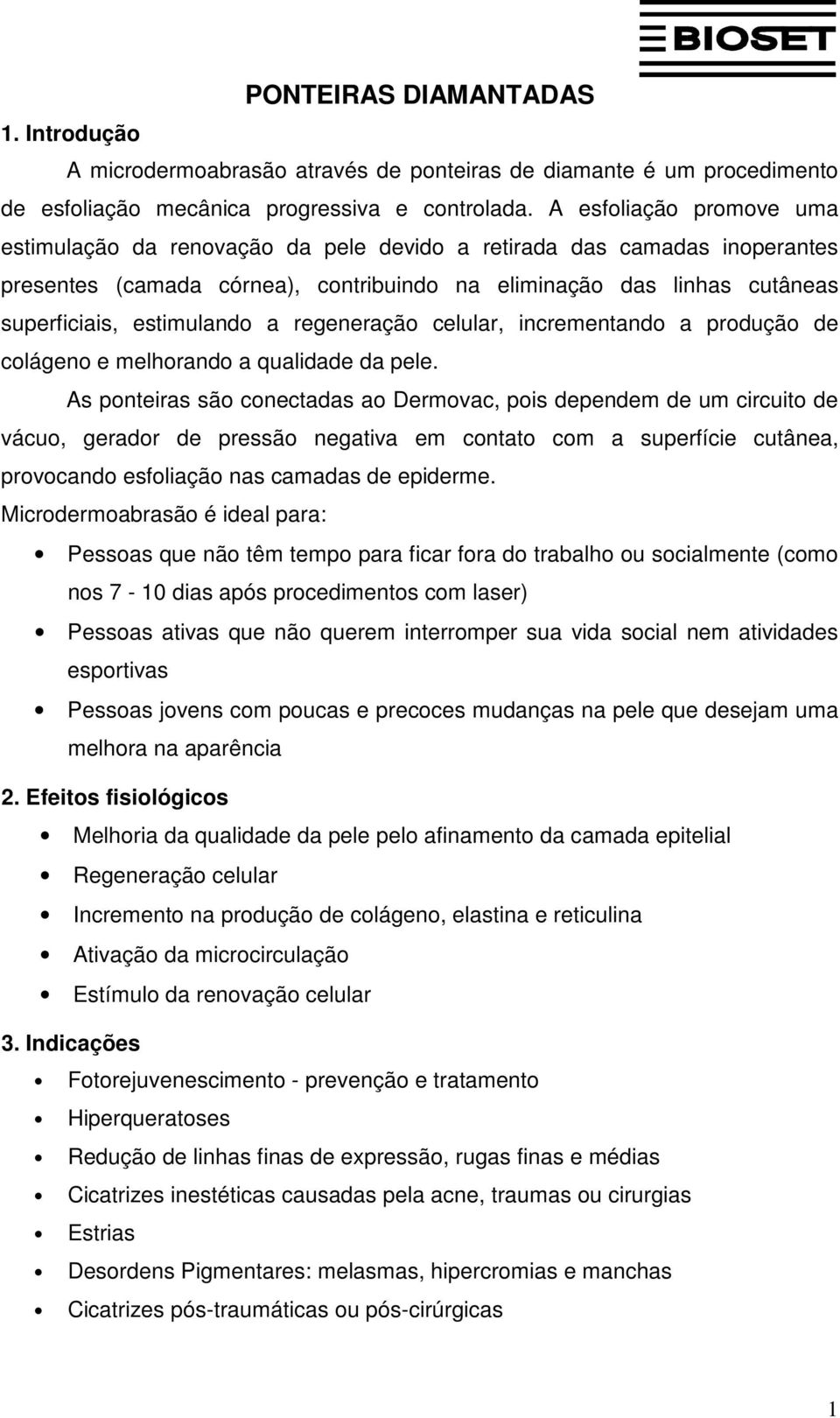 a regeneração celular, incrementando a produção de colágeno e melhorando a qualidade da pele.