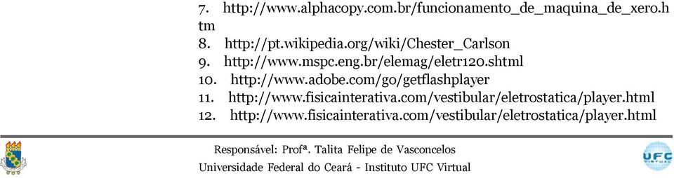 com/go/getflashplayer 11. http://www.fisicainterativa.com/vestibular/eletrostatica/player.html 12. http://www.fisicainterativa.com/vestibular/eletrostatica/player.html Responsável: Profª.