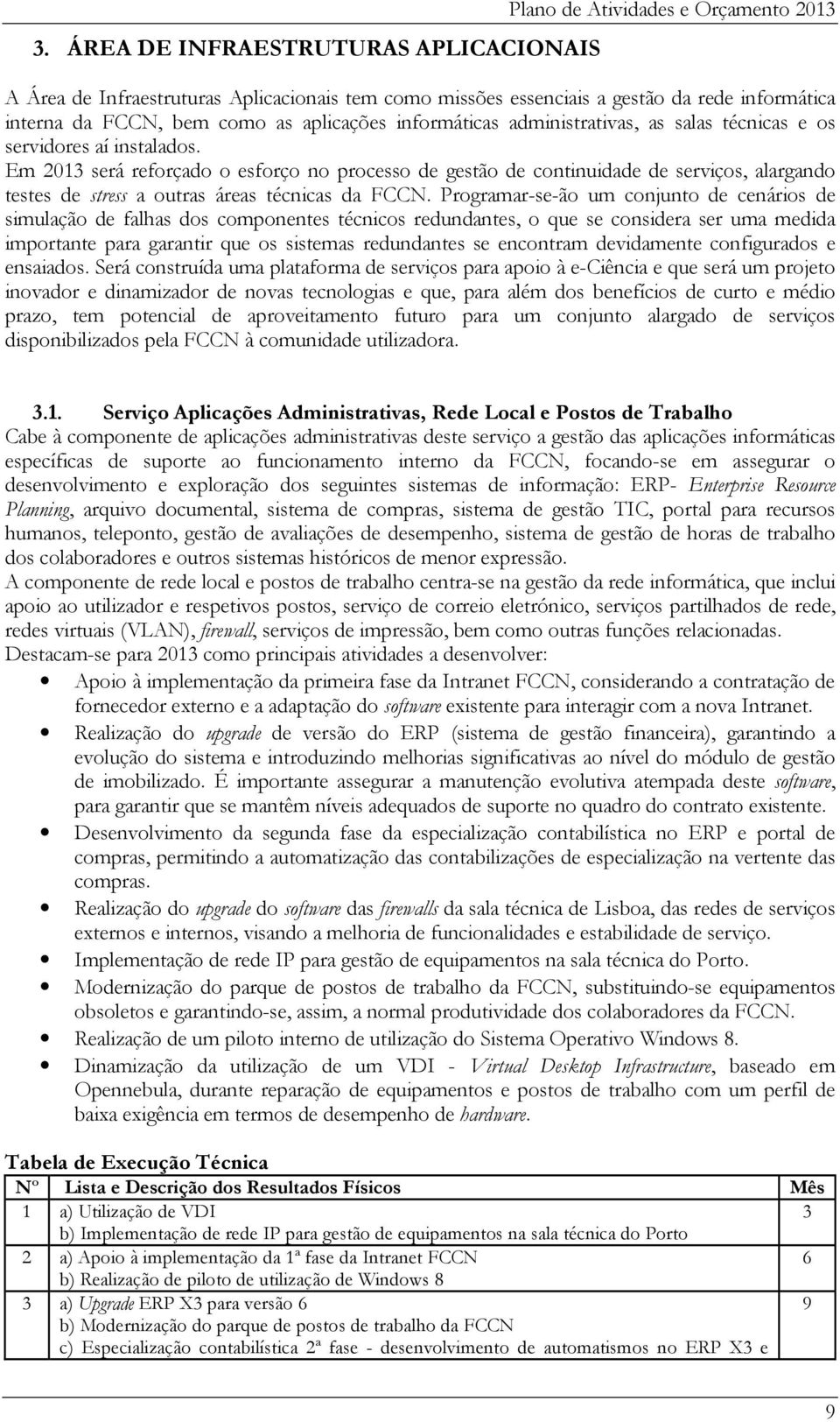 Em 2013 será reforçado o esforço no processo de gestão de continuidade de serviços, alargando testes de stress a outras áreas técnicas da FCCN.