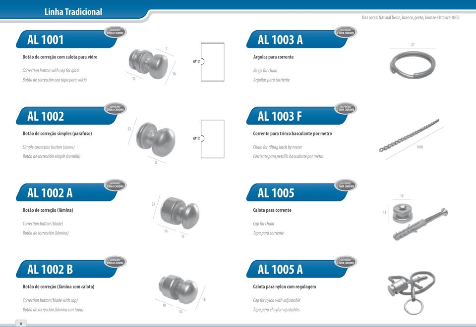 Simple correction button (screw) Chain for tilting latch by meter 1000 Botón de corrección simple (tornillo) 8 Corriente para pestillo basculante por metro AL 1002 A Botão de correção (lâmina) 23 AL