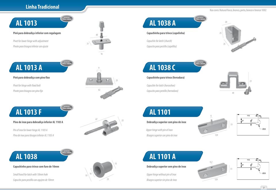 Pivot for hinge with fixed bolt Pivote para bisagra con pino fijo 62 25 Capuchinho para trinco (ferradura) Capuchin for latch (horseshoe) Capucito para pestillo (herradura) 49 21 AL 1013 F Pino de