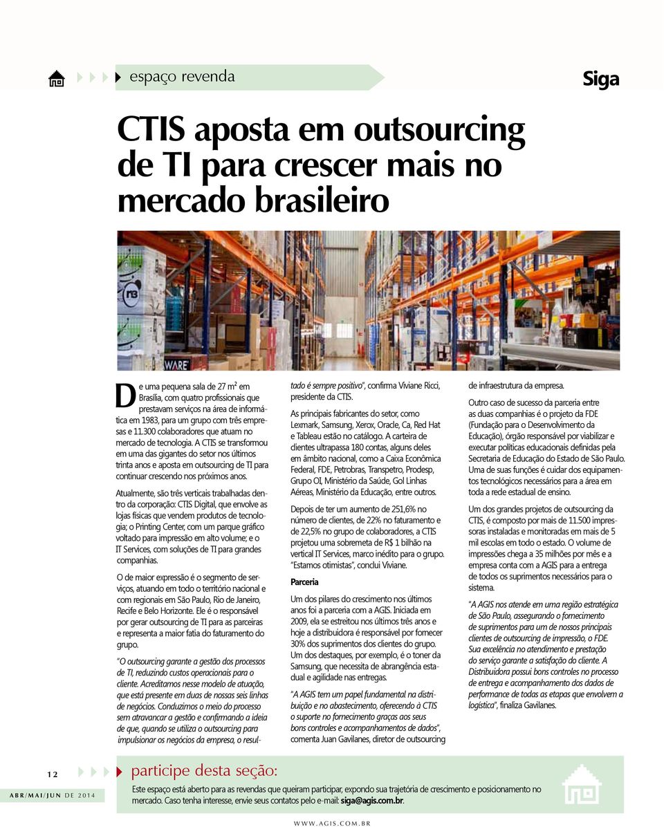 A CTIS se transformou em uma das gigantes do setor nos últimos trinta anos e aposta em outsourcing de TI para continuar crescendo nos próximos anos.