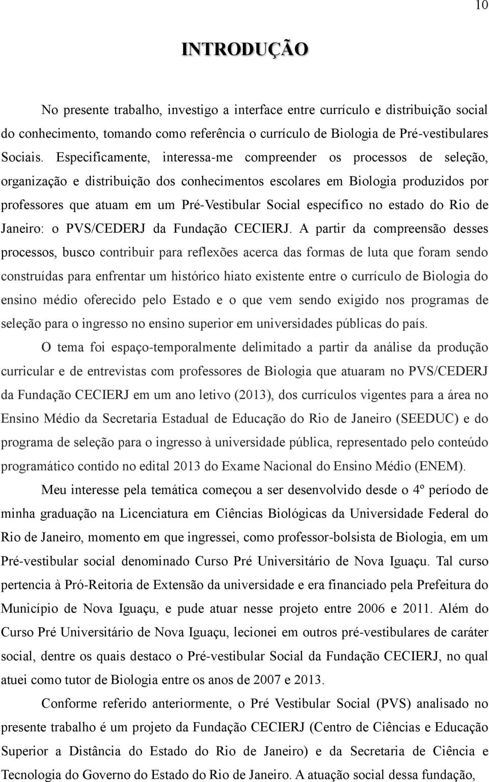 específico no estado do Rio de Janeiro: o PVS/CEDERJ da Fundação CECIERJ.