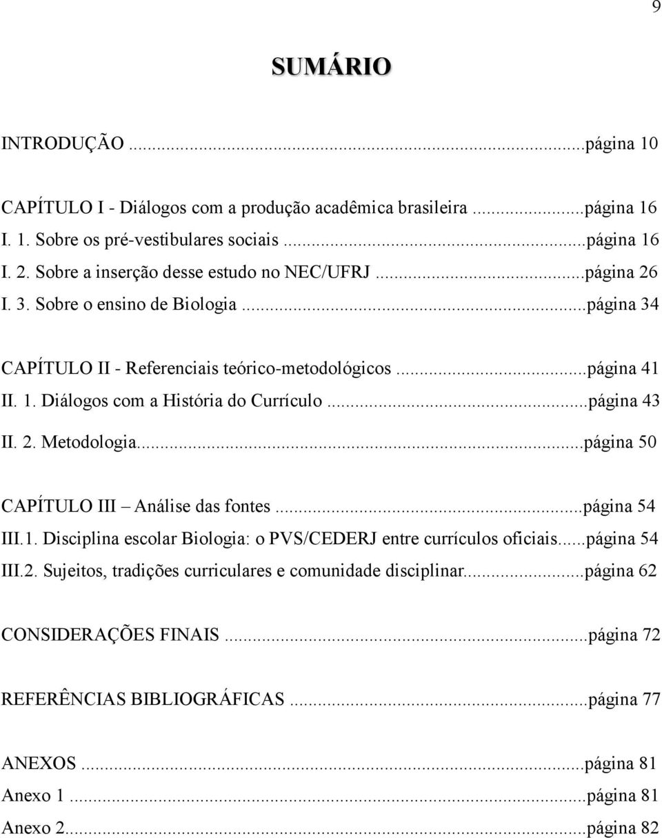 Diálogos com a História do Currículo...página 43 II. 2. Metodologia...página 50 CAPÍTULO III Análise das fontes...página 54 III.1.