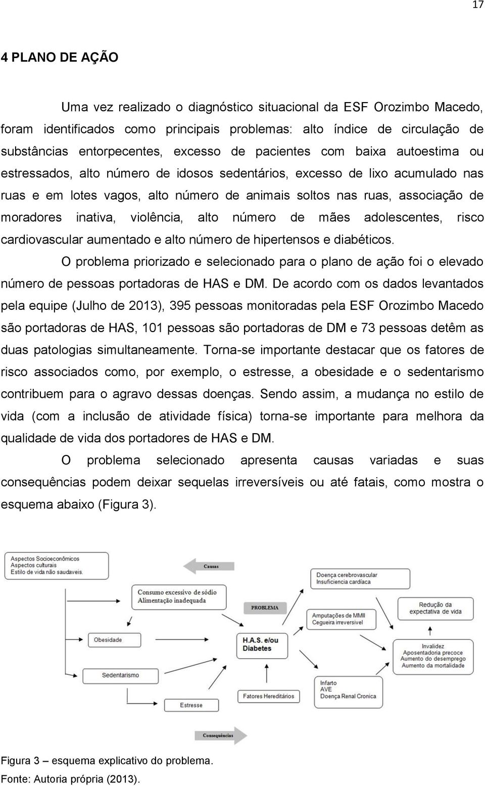 moradores inativa, violência, alto número de mães adolescentes, risco cardiovascular aumentado e alto número de hipertensos e diabéticos.