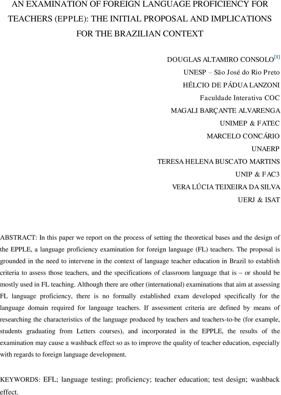 this paper we report on the process of setting the theoretical bases and the design of the EPPLE, a language proficiency examination for foreign language (FL) teachers.