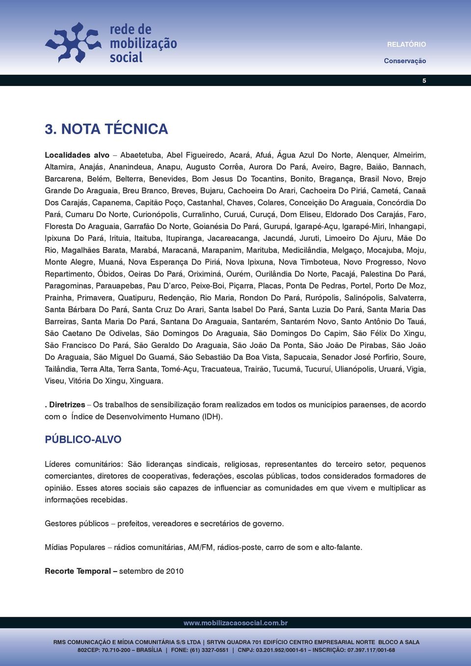 Cachoeira Do Piriá, Cametá, Canaã Dos Carajás, Capanema, Capitão Poço, Castanhal, Chaves, Colares, Conceição Do Araguaia, Concórdia Do Pará, Cumaru Do Norte, Curionópolis, Curralinho, Curuá, Curuçá,