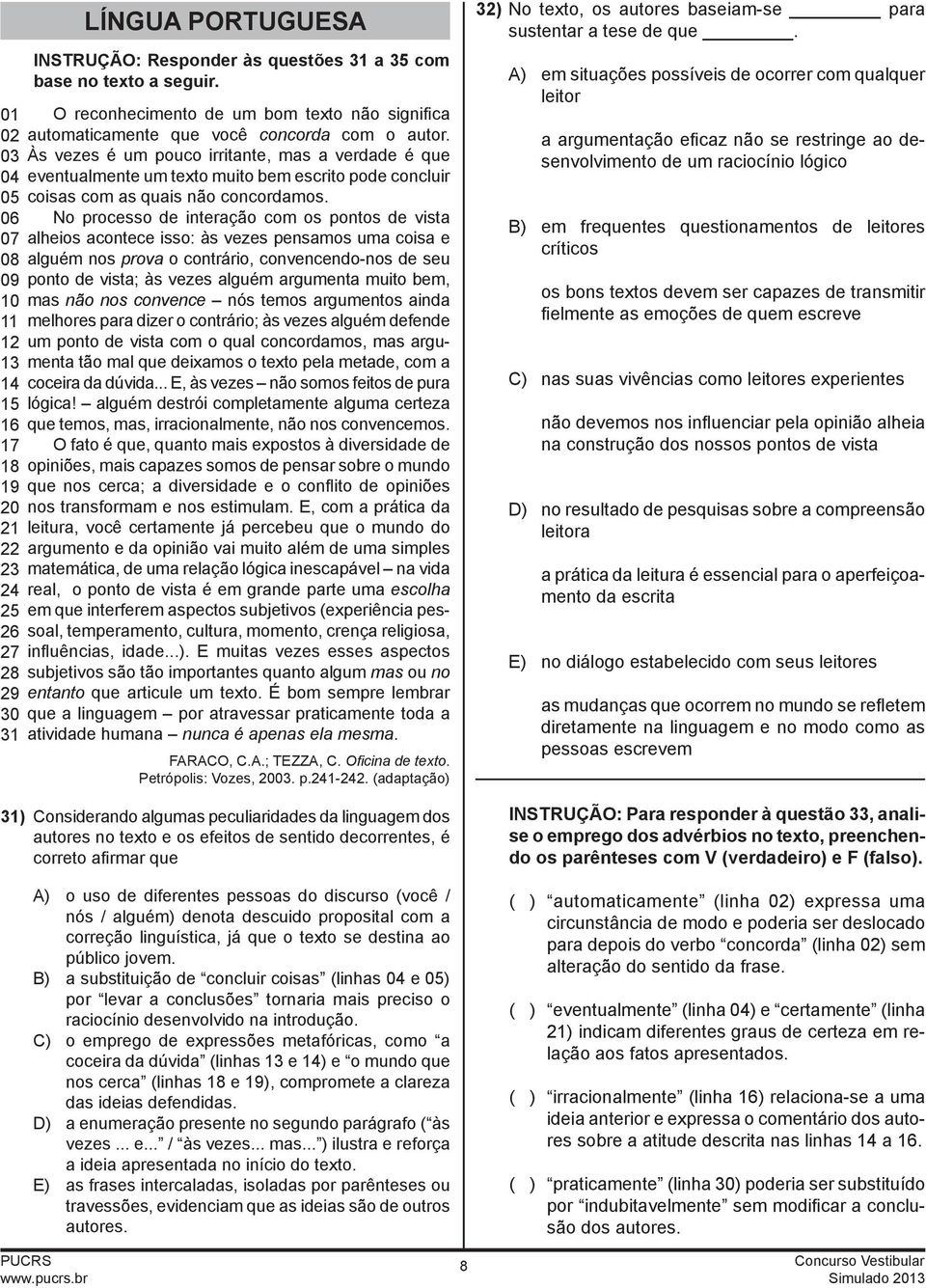 Às vezes é um pouco irritante, mas a verdade é que eventualmente um texto muito bem escrito pode concluir coisas com as quais não concordamos.