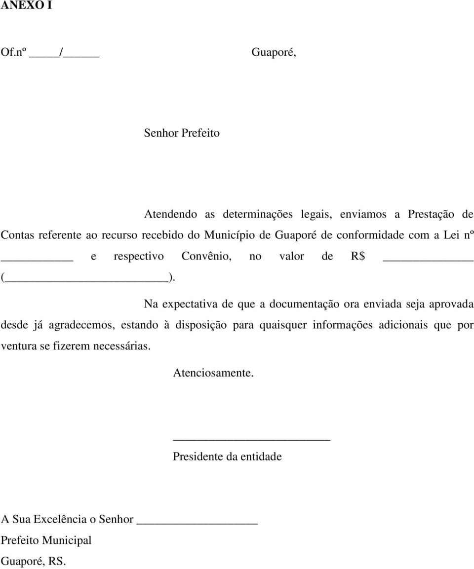 Município de Guaporé de conformidade com a Lei nº e respectivo Convênio, no valor de R$ ( ).