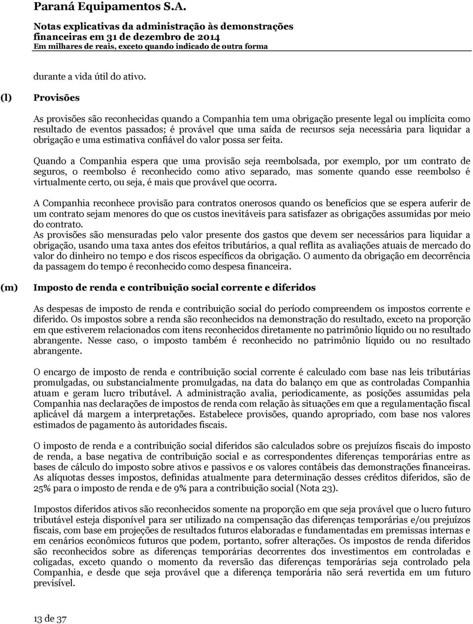 para liquidar a obrigação e uma estimativa confiável do valor possa ser feita.