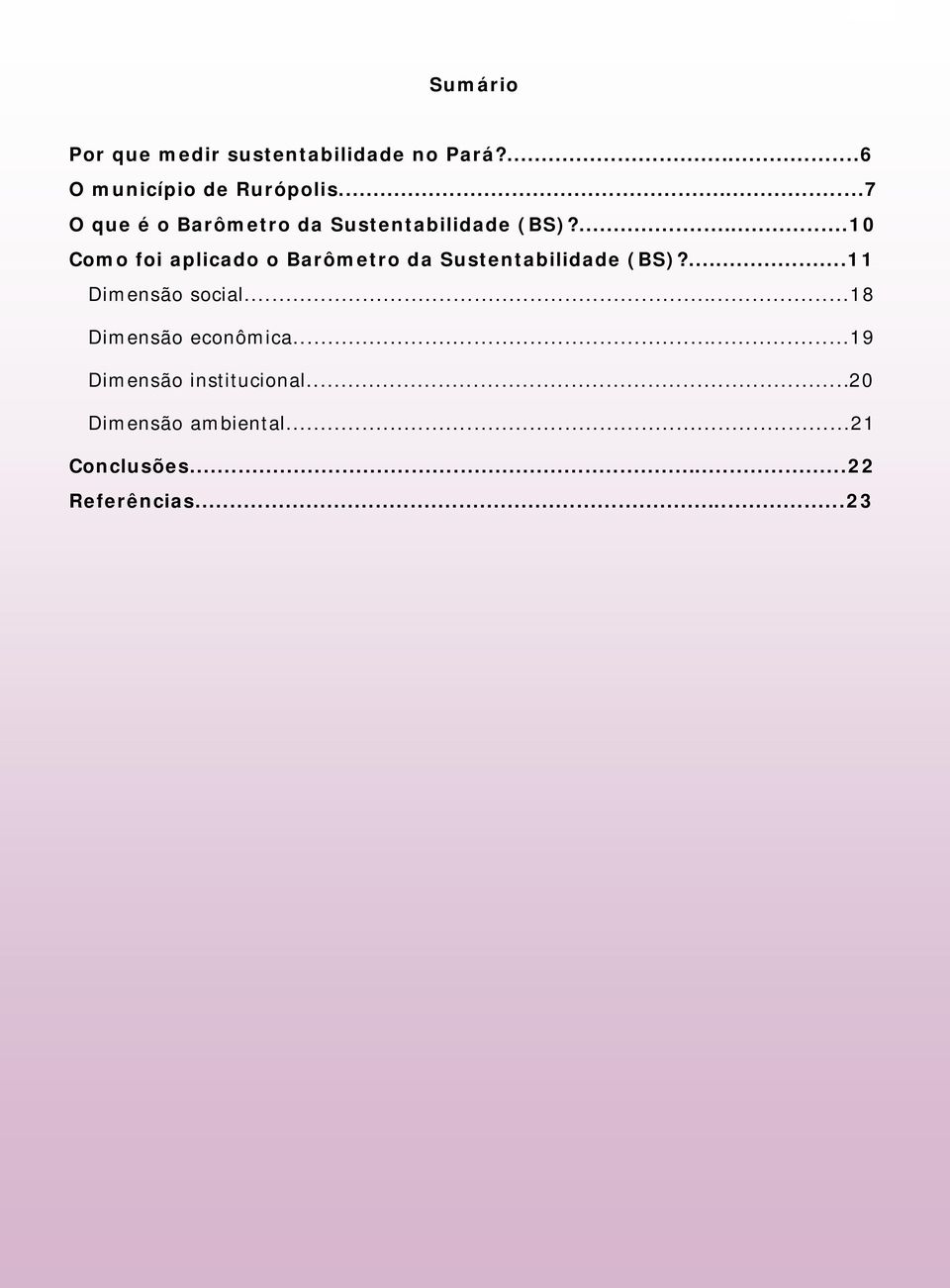 ...10 Como foi aplicado o Barômetro da Sustentabilidade (BS)?...11 Dimensão social.