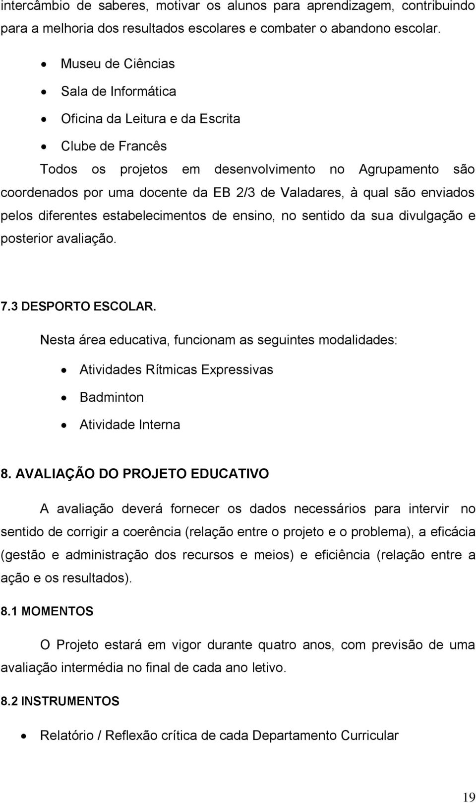 qual são enviados pelos diferentes estabelecimentos de ensino, no sentido da sua divulgação e posterior avaliação. 7.3 DESPORTO ESCOLAR.