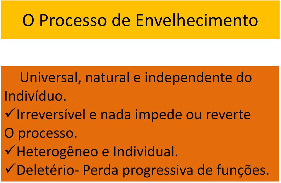 Irreversível e nada impede ou reverte O