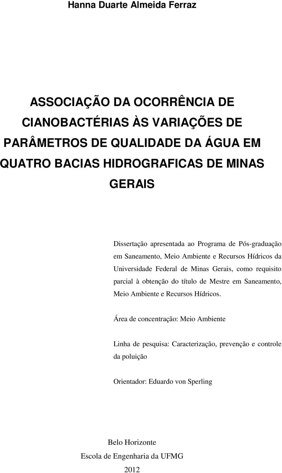 Minas Gerais, como requisito parcial à obtenção do título de Mestre em Saneamento, Meio Ambiente e Recursos Hídricos.