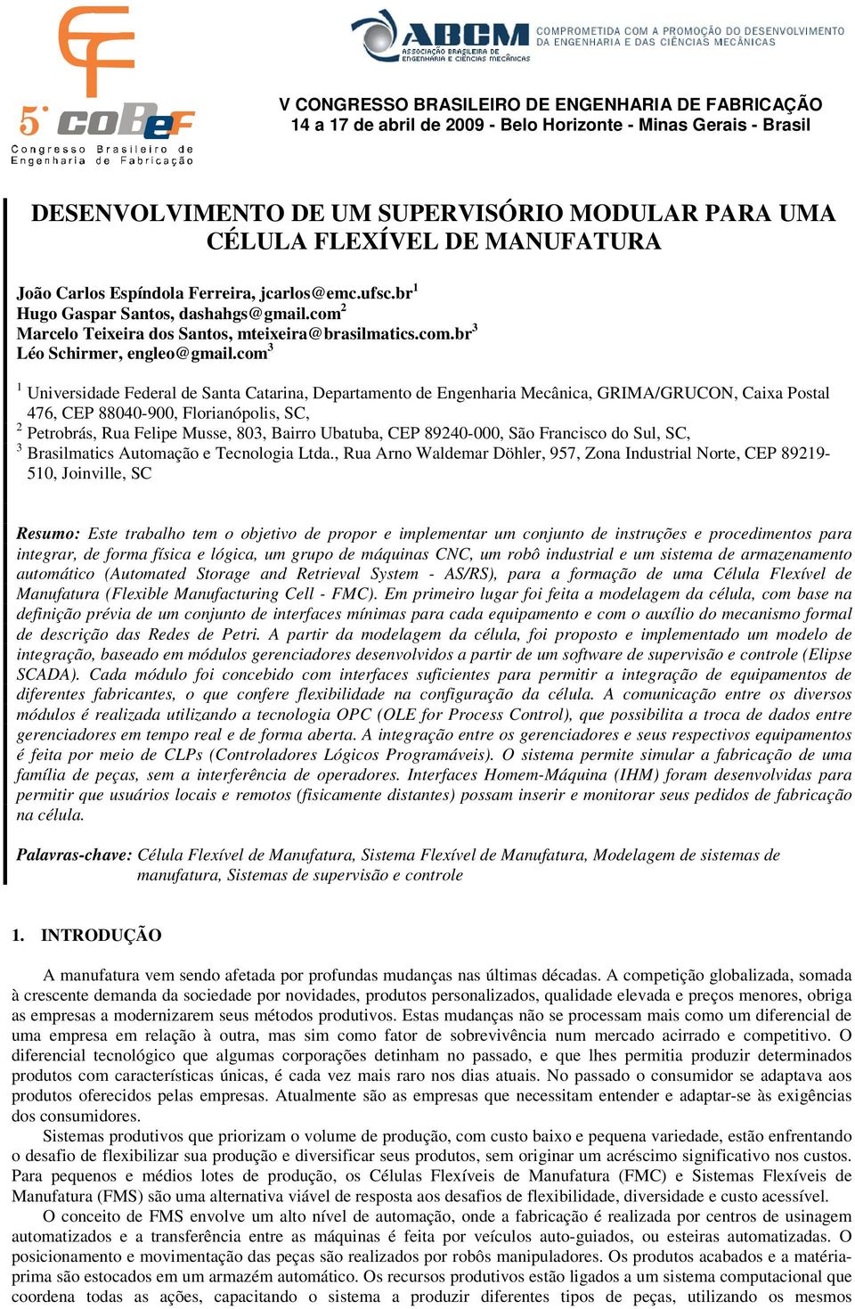 com 3 1 Universidade Federal de Santa Catarina, Departamento de Engenharia Mecânica, GRIMA/GRUCON, Caixa Postal 476, CEP 88040-900, Florianópolis, SC, 2 Petrobrás, Rua Felipe Musse, 803, Bairro