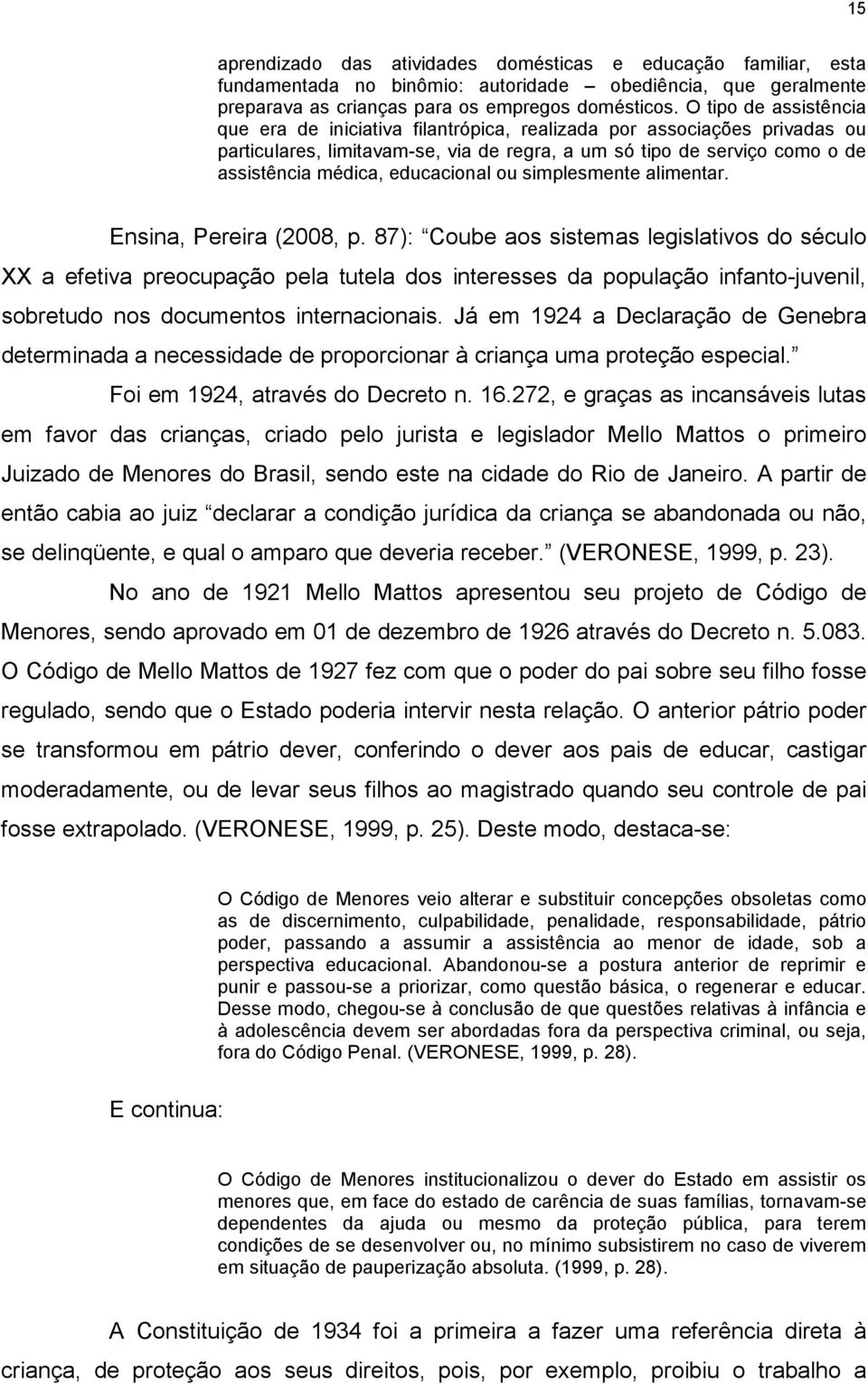 educacional ou simplesmente alimentar. Ensina, Pereira (2008, p.