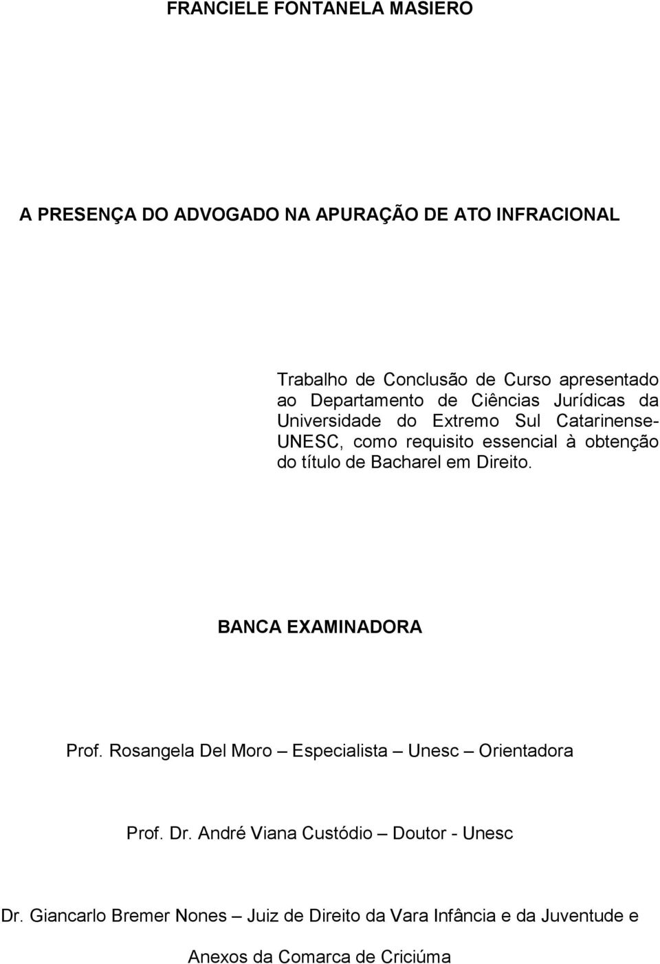 título de Bacharel em Direito. BANCA EXAMINADORA Prof. Rosangela Del Moro Especialista Unesc Orientadora Prof. Dr.