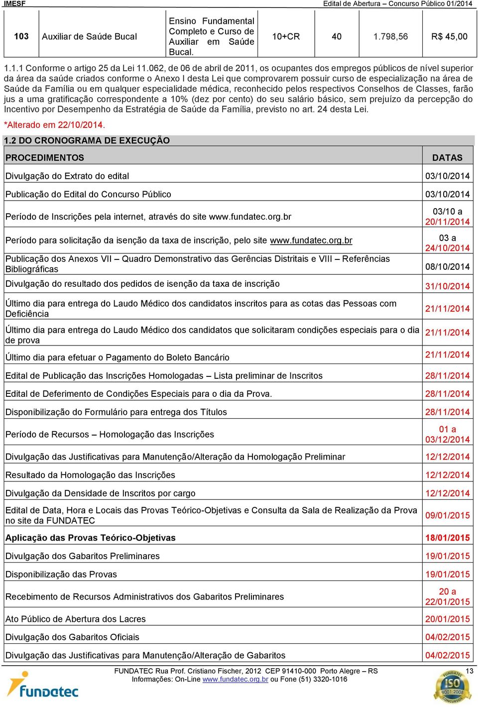 Saúde da Família ou em qualquer especialidade médica, reconhecido pelos respectivos Conselhos de Classes, farão jus a uma gratificação correspondente a 10% (dez por cento) do seu salário básico, sem