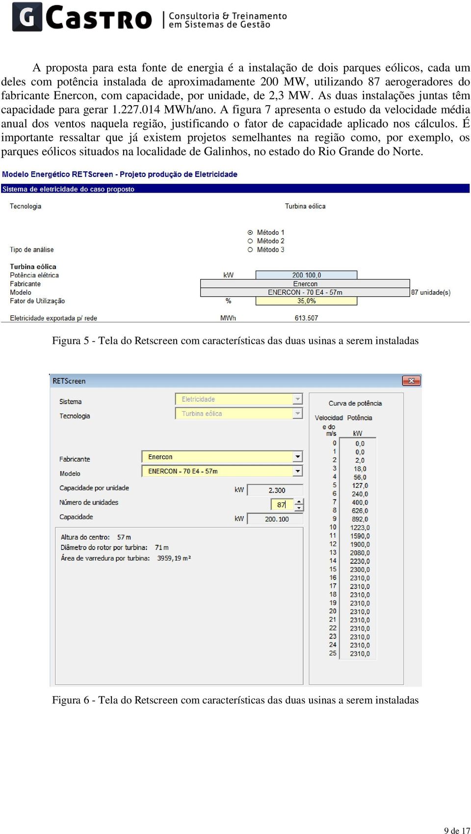 A figura 7 apresenta o estudo da velocidade média anual dos ventos naquela região, justificando o fator de capacidade aplicado nos cálculos.