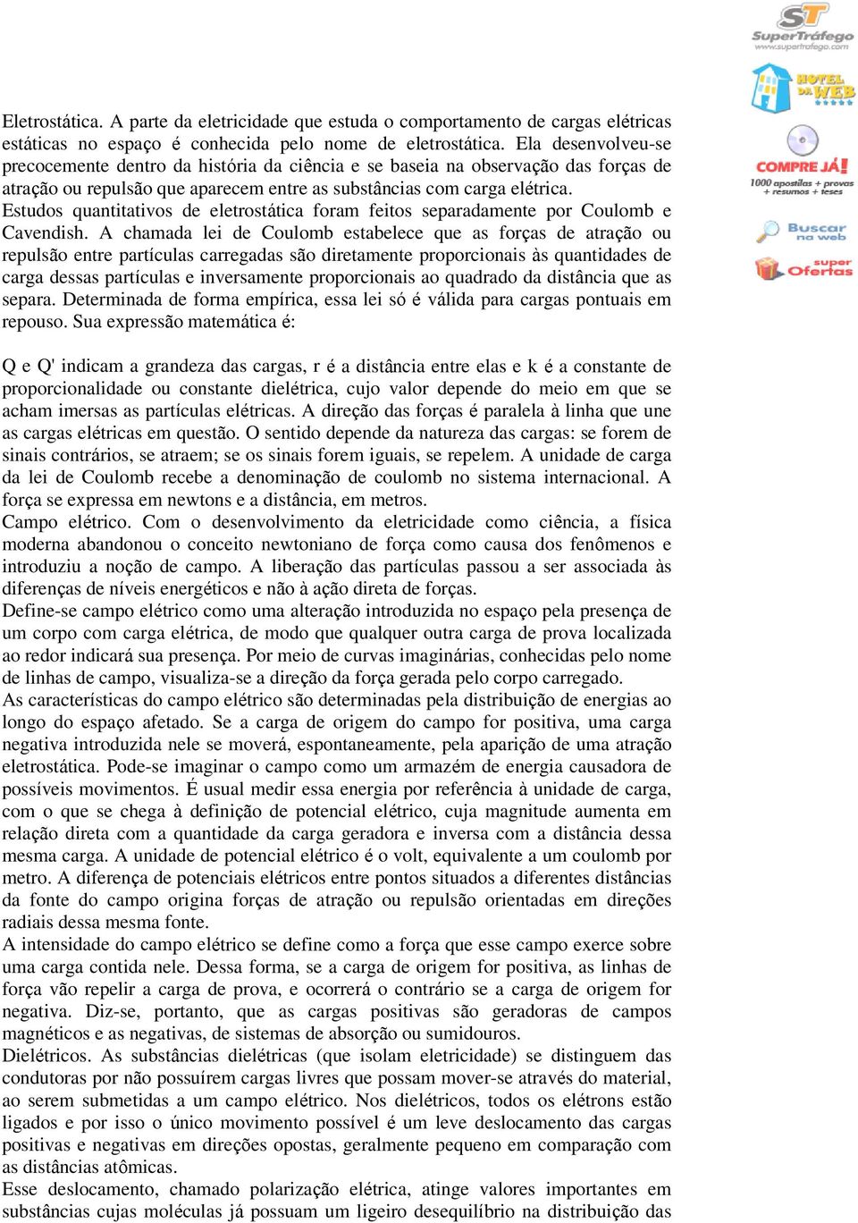 Estudos quantitativos de eletrostática foram feitos separadamente por Coulomb e Cavendish.