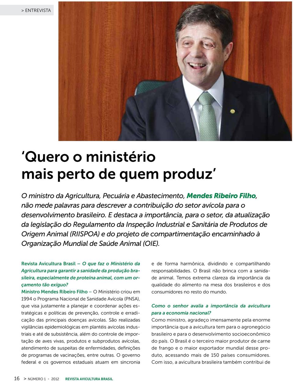 E destaca a importância, para o setor, da atualização da legislação do Regulamento da Inspeção Industrial e Sanitária de Produtos de Origem Animal (RIISPOA) e do projeto de compartimentação