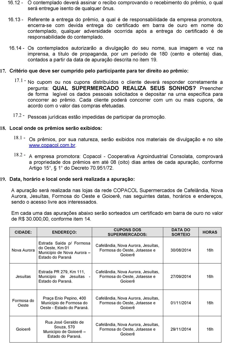 ocorrida após a entrega do certificado é de responsabilidade do contemplado. 16.