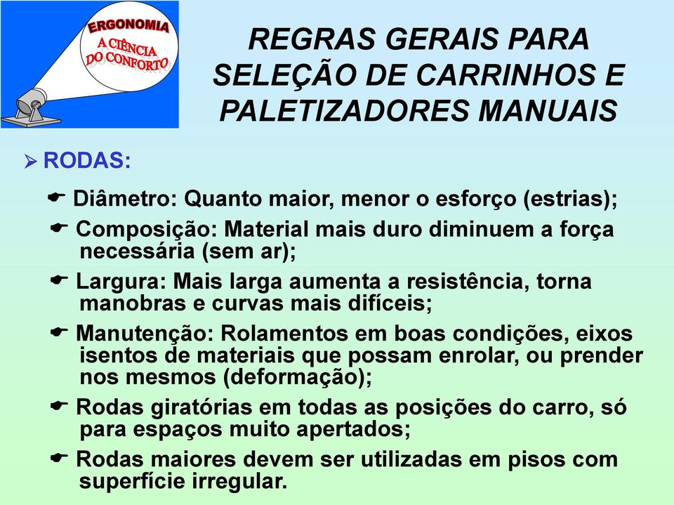 difíceis; Manutenção: Rolamentos em boas condições, eixos isentos de materiais que possam enrolar, ou prender nos mesmos (deformação);