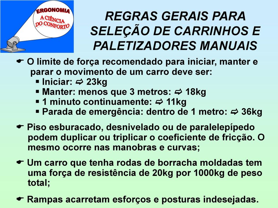 esburacado, desnivelado ou de paralelepípedo podem duplicar ou triplicar o coeficiente de fricção.