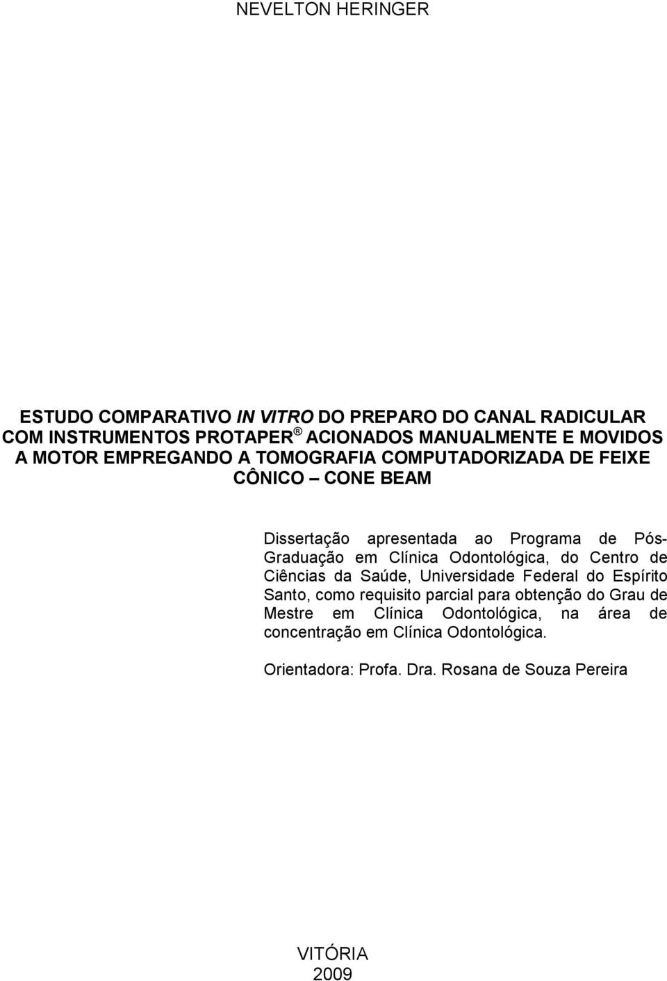 Odontológica, do Centro de Ciências da Saúde, Universidade Federal do Espírito Santo, como requisito parcial para obtenção do Grau de