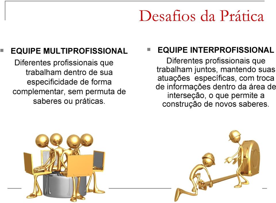 EQUIPE INTERPROFISSIONAL Diferentes profissionais que trabalham juntos, mantendo suas atuações