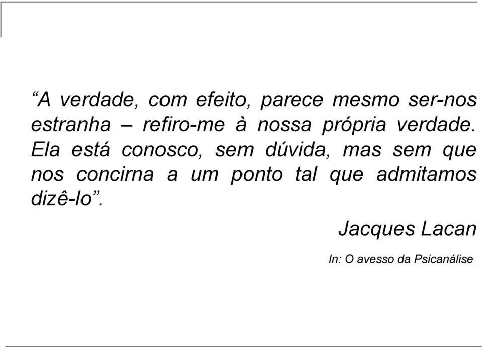 Ela está conosco, sem dúvida, mas sem que nos concirna