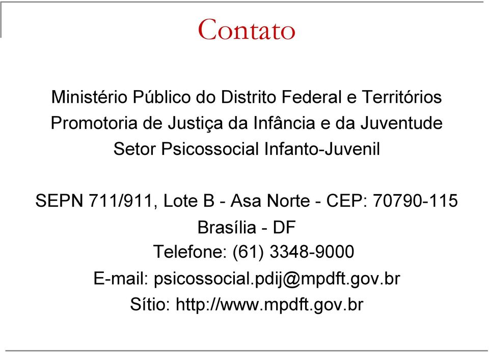 711/911, Lote B - Asa Norte - CEP: 70790-115 Brasília - DF Telefone: (61)