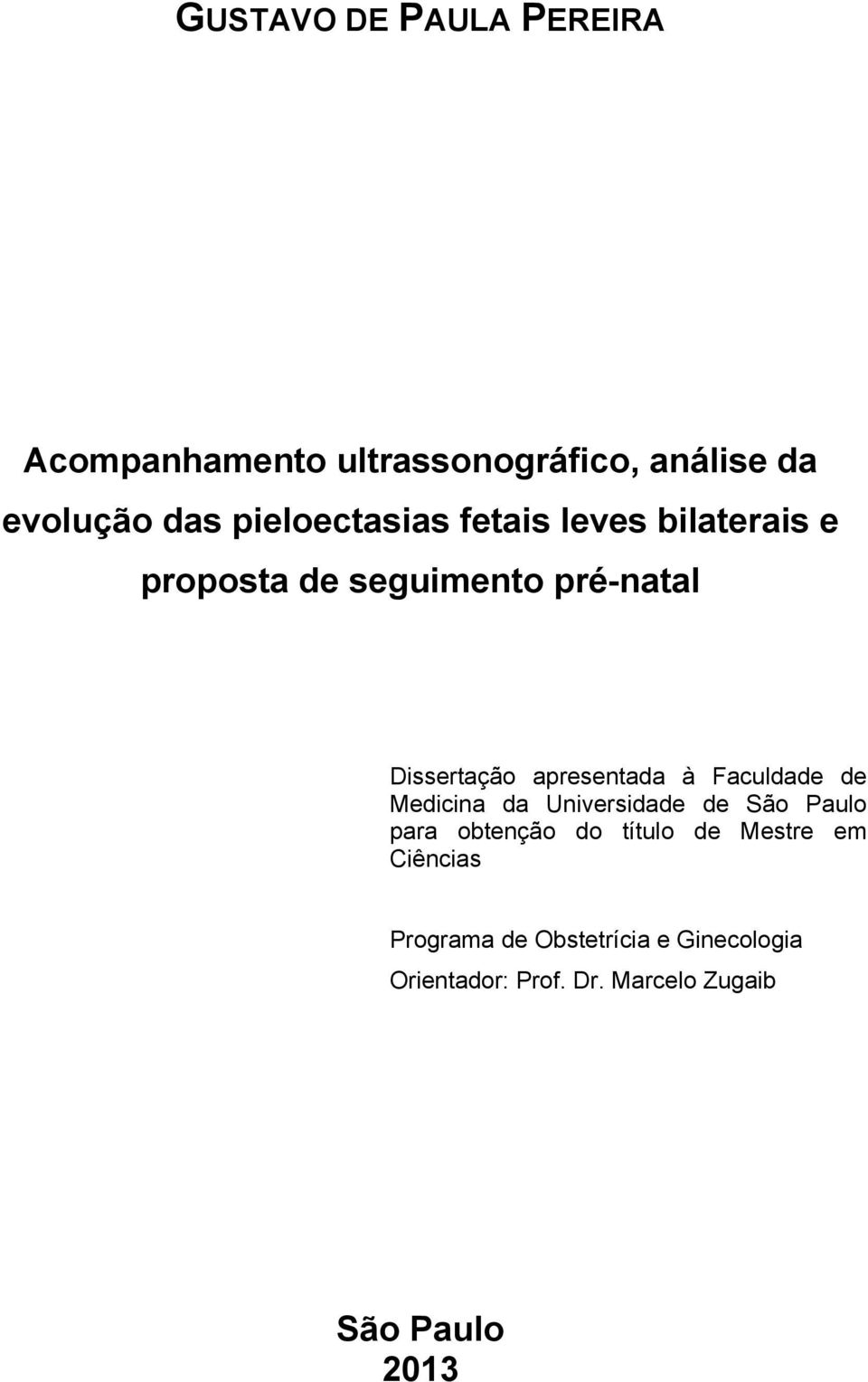 apresentada à Faculdade de Medicina da Universidade de São Paulo para obtenção do título de