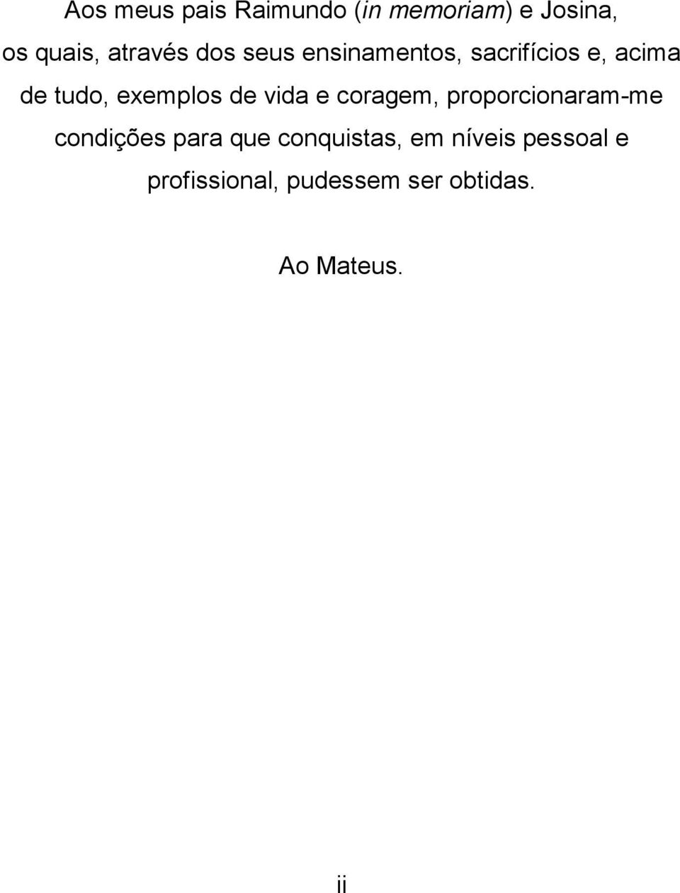 vida e coragem, proporcionaram-me condições para que conquistas,