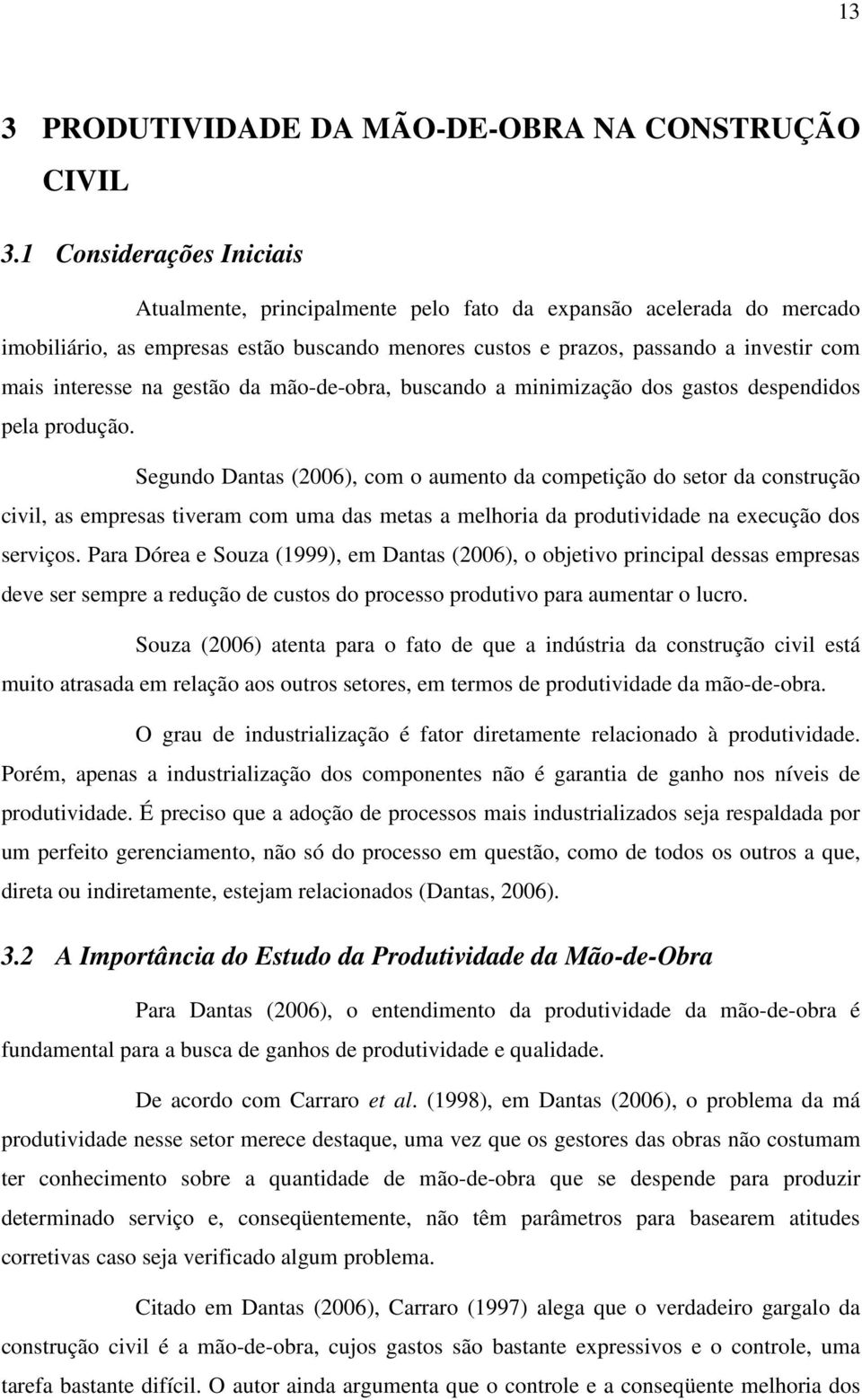 na gestão da mão-de-obra, buscando a minimização dos gastos despendidos pela produção.