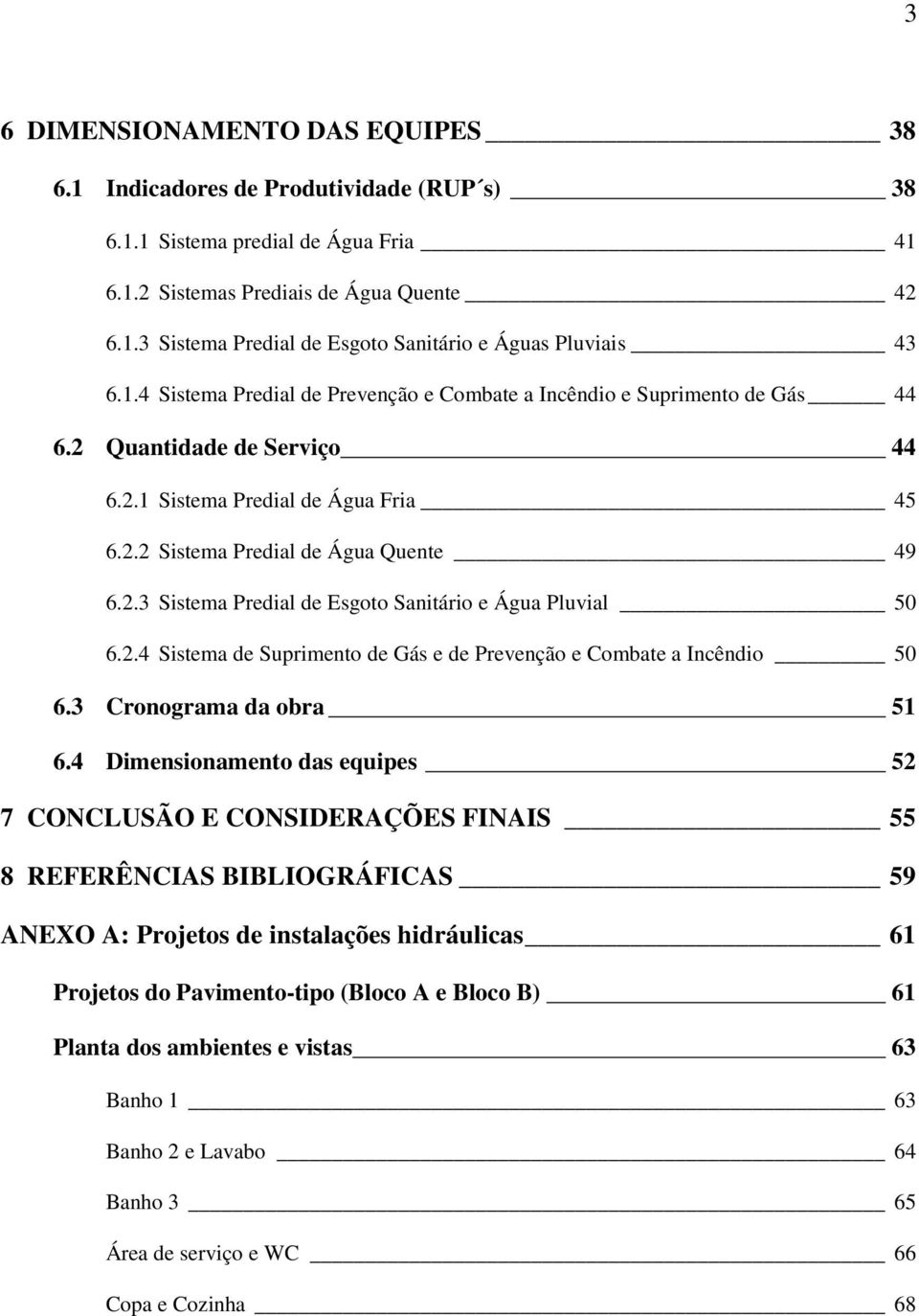 2.4 Sistema de Suprimento de Gás e de Prevenção e Combate a Incêndio 50 6.3 Cronograma da obra 51 6.