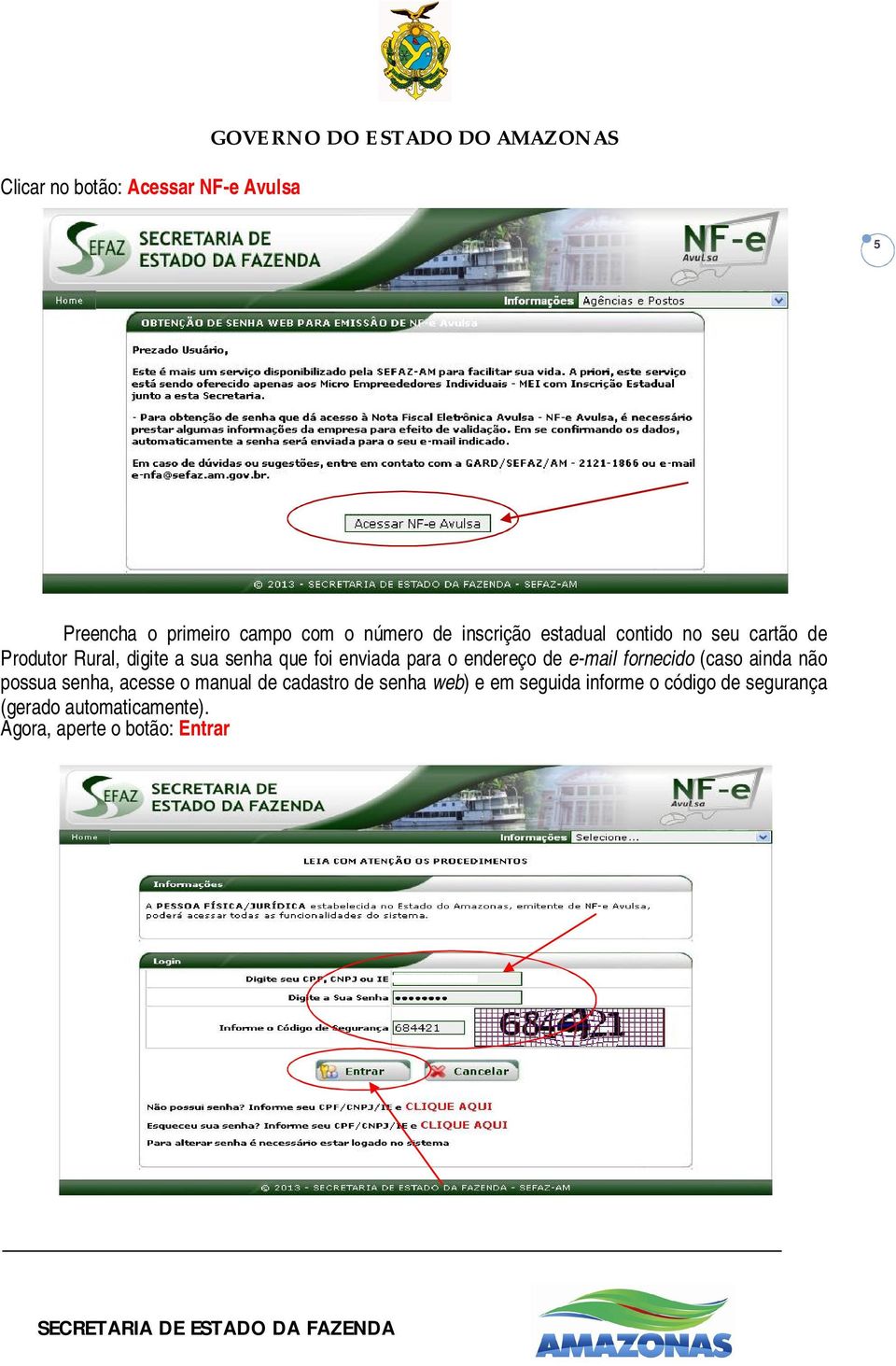 enviada para o endereço de e-mail fornecido (caso ainda não possua senha, acesse o manual de cadastro