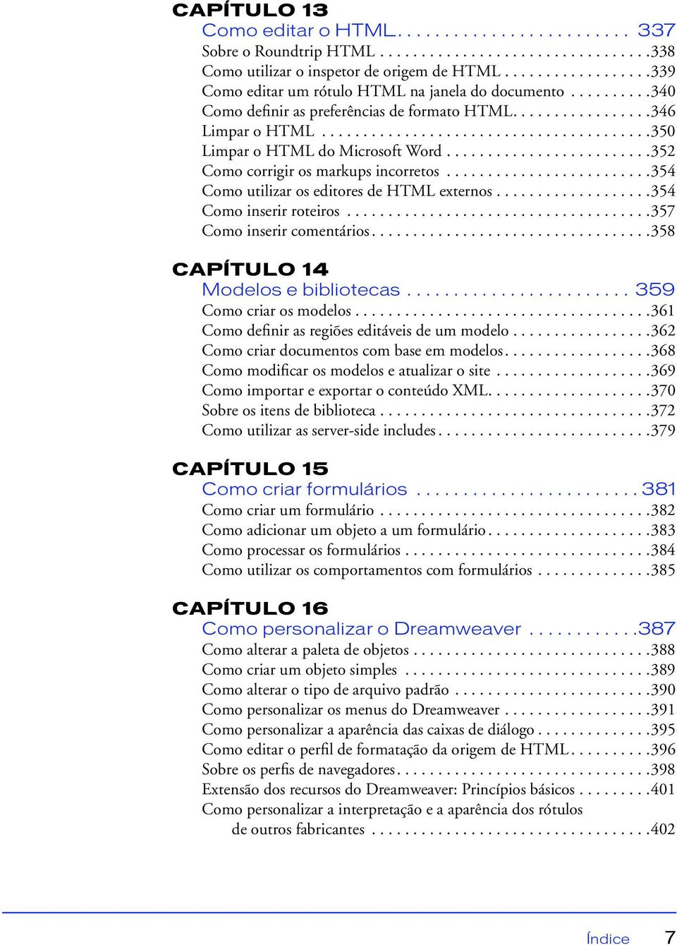 ........................352 Como corrigir os markups incorretos.........................354 Como utilizar os editores de HTML externos...................354 Como inserir roteiros.