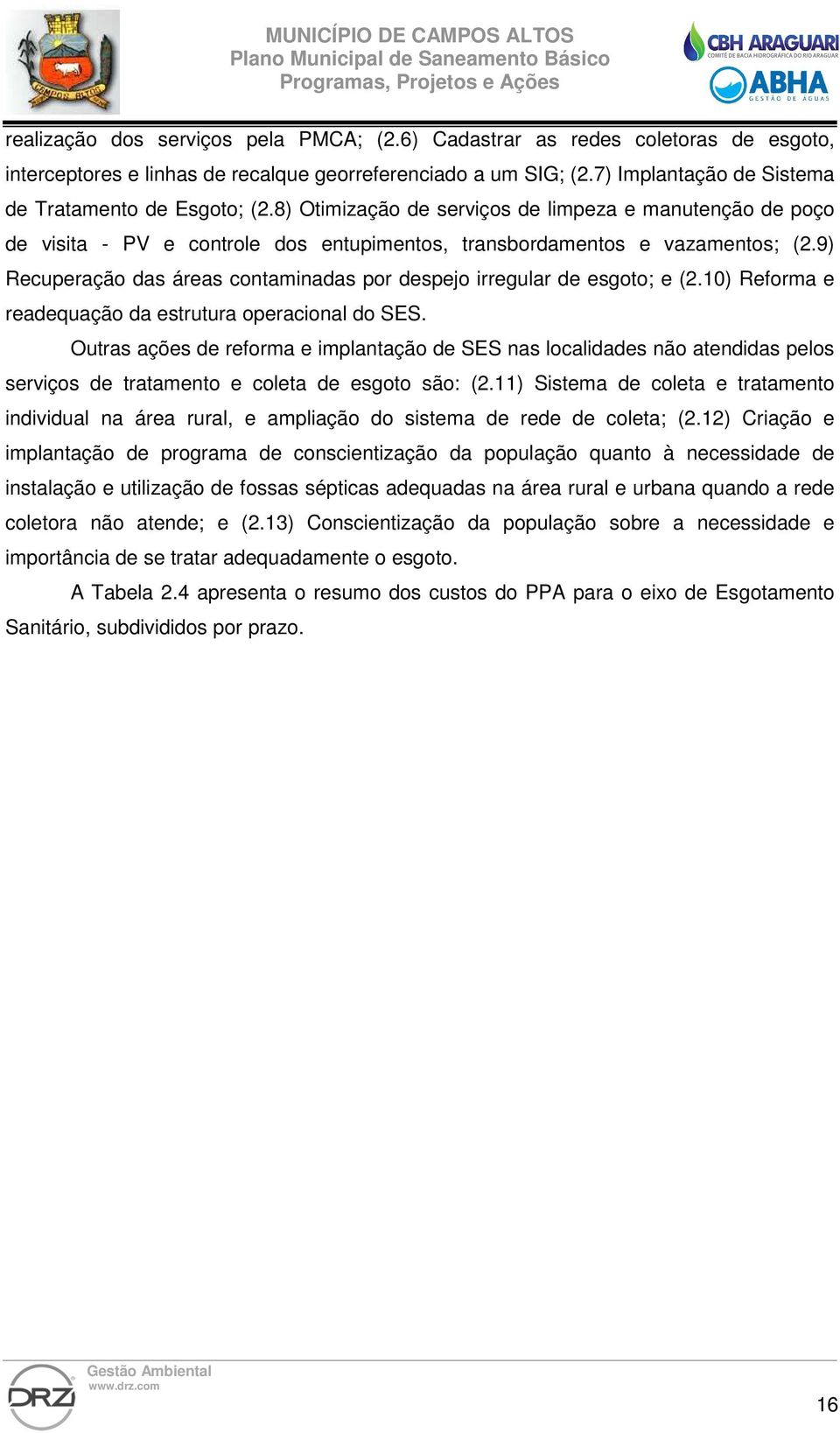 9) Recuperação das áreas contaminadas por despejo irregular de esgoto; e (2.10) Reforma e readequação da estrutura operacional do SES.