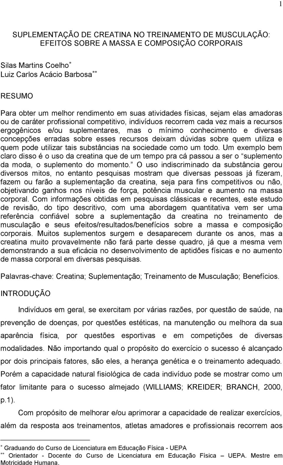 concepções erradas sobre esses recursos deixam dúvidas sobre quem utiliza e quem pode utilizar tais substâncias na sociedade como um todo.