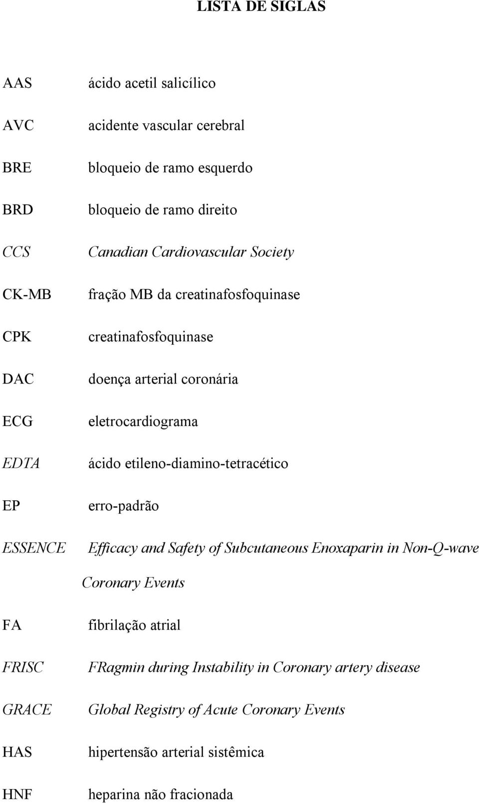 eletrocardiograma ácido etileno-diamino-tetracético erro-padrão Efficacy and Safety of Subcutaneous Enoxaparin in Non-Q-wave Coronary Events FA FRISC