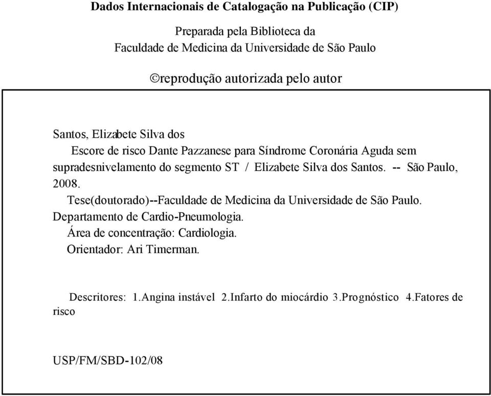 Elizabete Silva dos Santos. -- São Paulo, 2008. Tese(doutorado)--Faculdade de Medicina da Universidade de São Paulo. Departamento de Cardio-Pneumologia.