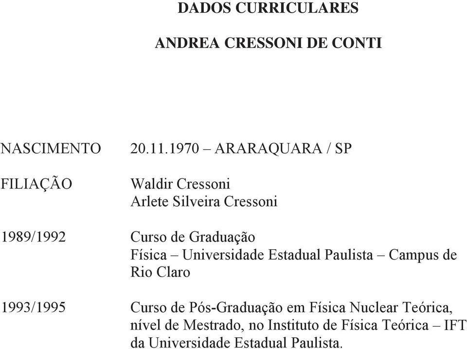 Física Universidade Estadual Paulista Campus de Rio Claro 1993/1995 Curso de Pós-Graduação